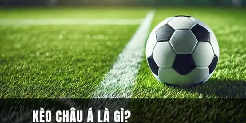 Kèo châu Á xuất hiện trong mọi trận đấu